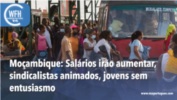 Washington Fora d’Horas: Moçambique - Sindicalistas animados com o aumento de salários
